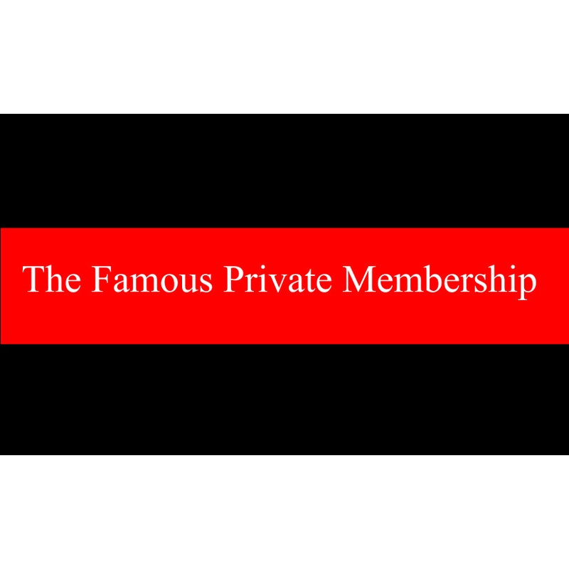 The FAMOUS PRIVATE Membership